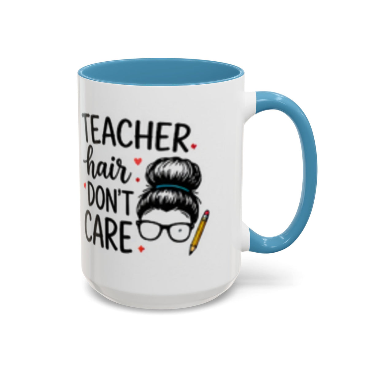Coffee mug with light blue rim and handle; “TEACHER hair DON’T CARE” text and glasses