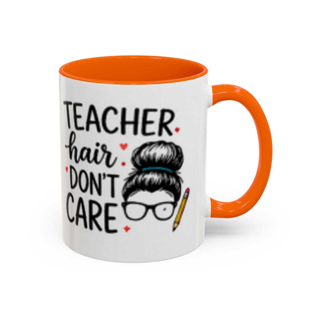 Coffee mug with orange rim and handle; “TEACHER hair DON’T CARE” teacher hair design