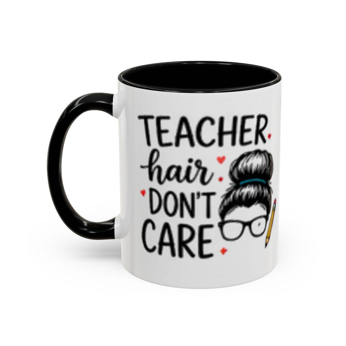 White coffee mug with black handle and black interior, “Teacher hair don’t care” graphic text.