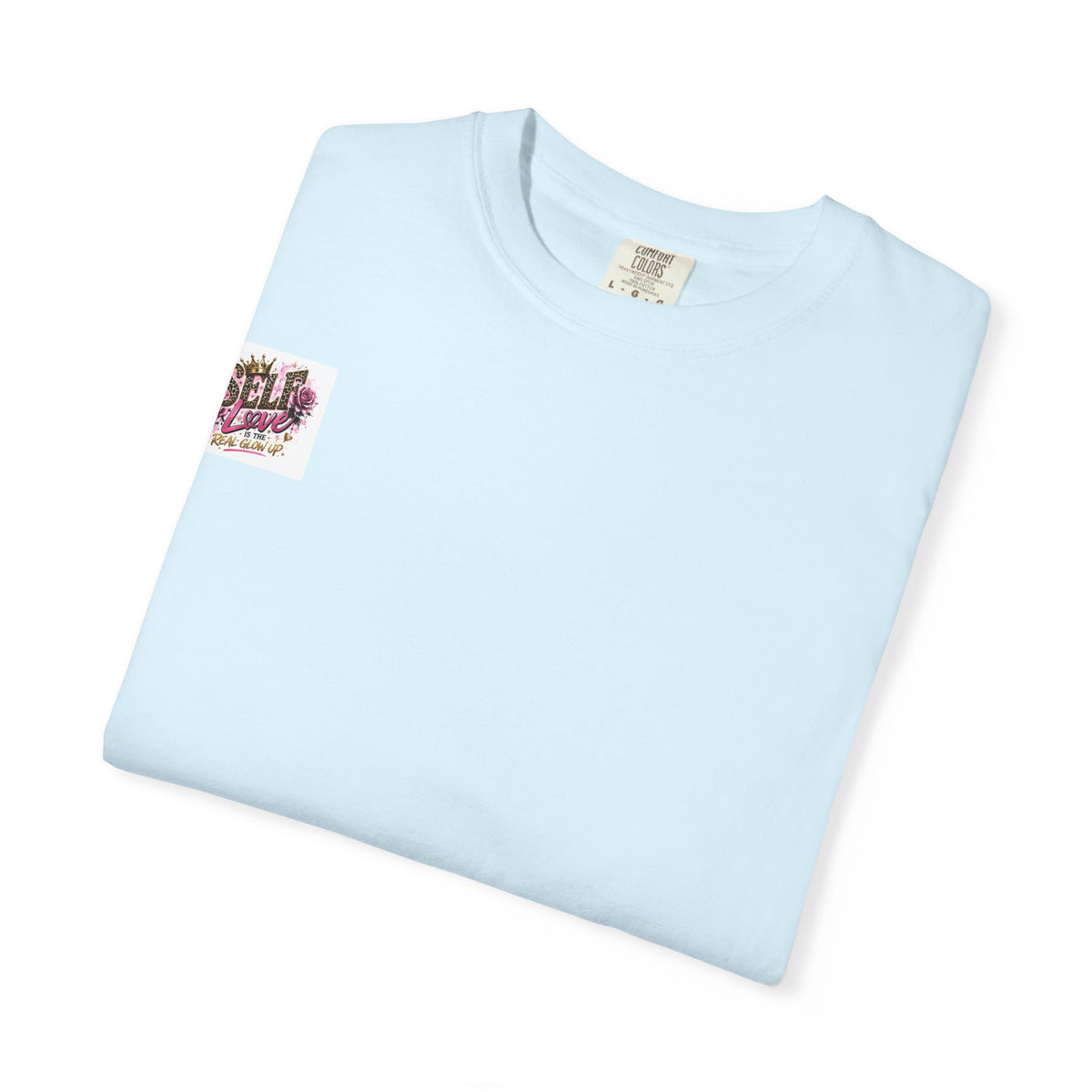 Self Love T-Shirt — "Self Love is the Real Glow Up" Graphic Tee