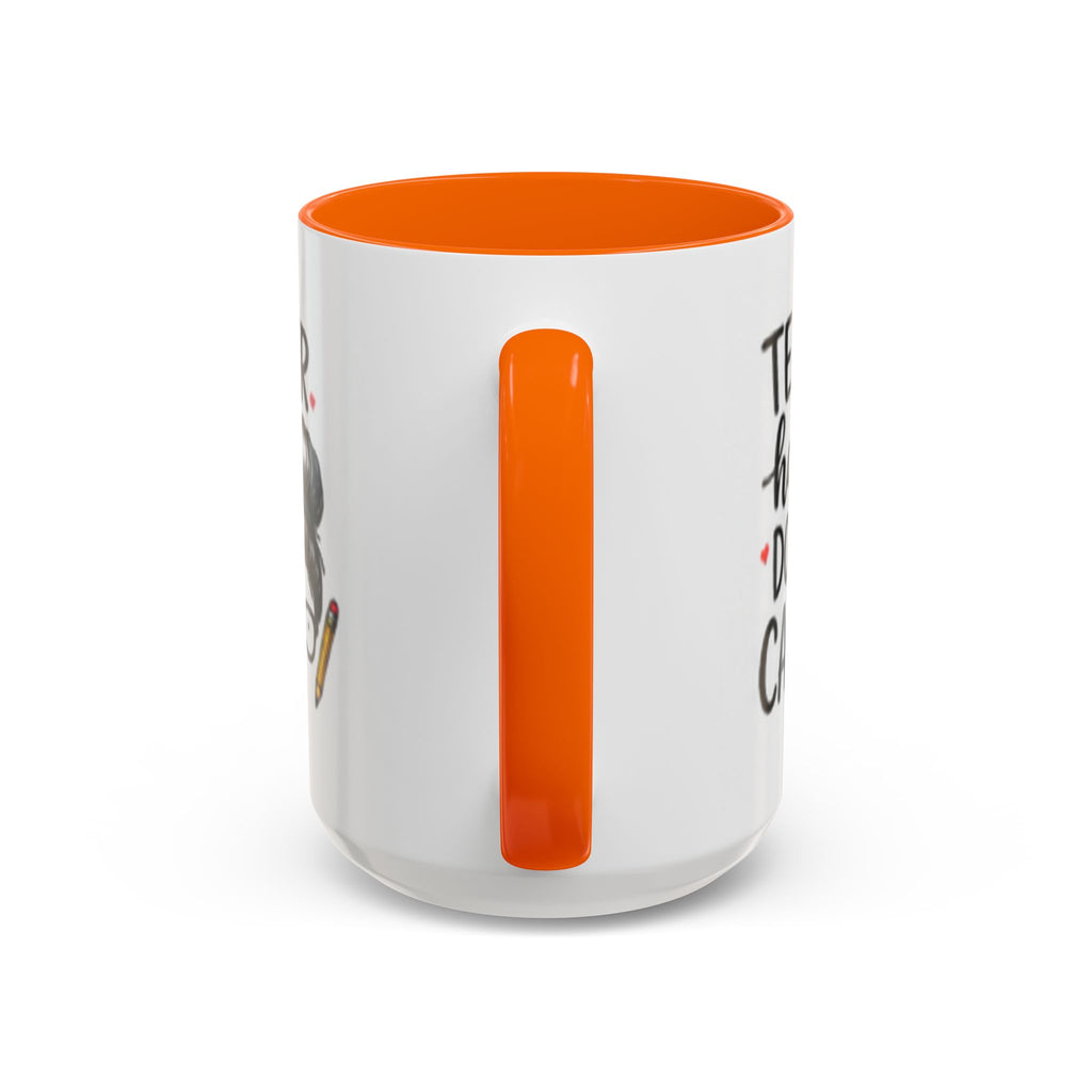 White coffee mug with orange interior panel, side view of “TEACHER hair DON’T CARE”.